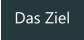 Das Ziel