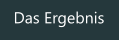 Das Ergebnis