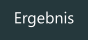 Ergebnis