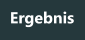 Ergebnis